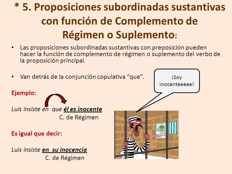 * 5. Proposiciones subordinadas sustantivas con función de Complemento de Régimen o Suplemento:
