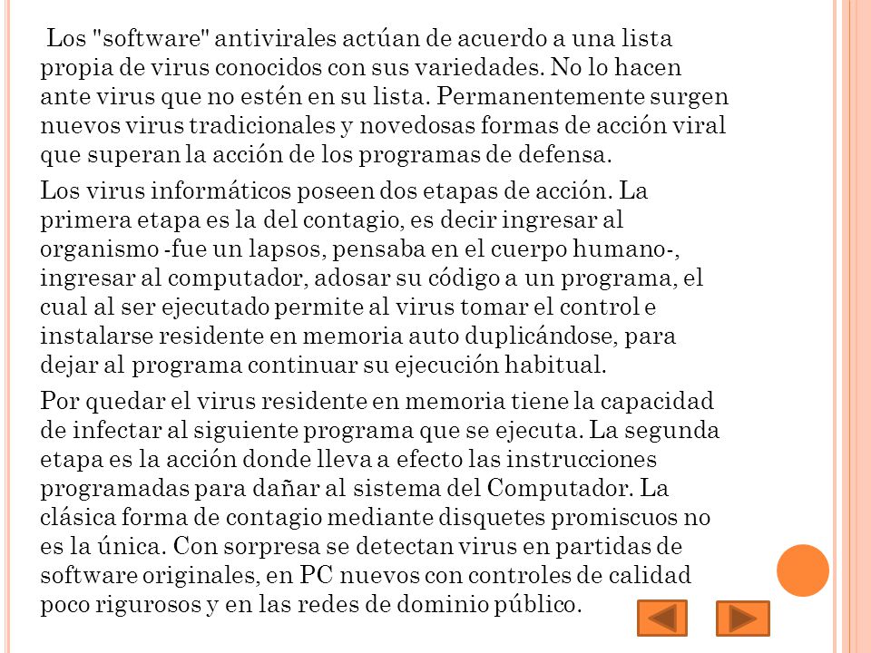 Los software antivirales actúan de acuerdo a una lista propia de virus conocidos con sus variedades.