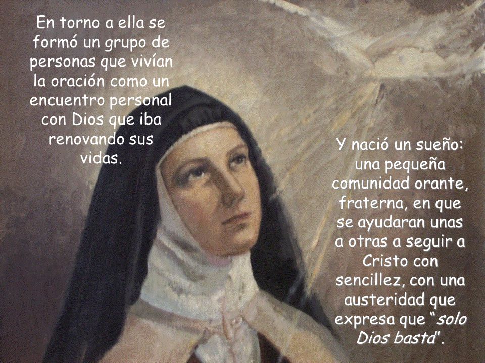 En torno a ella se formó un grupo de personas que vivían la oración como un encuentro personal con Dios que iba renovando sus vidas.