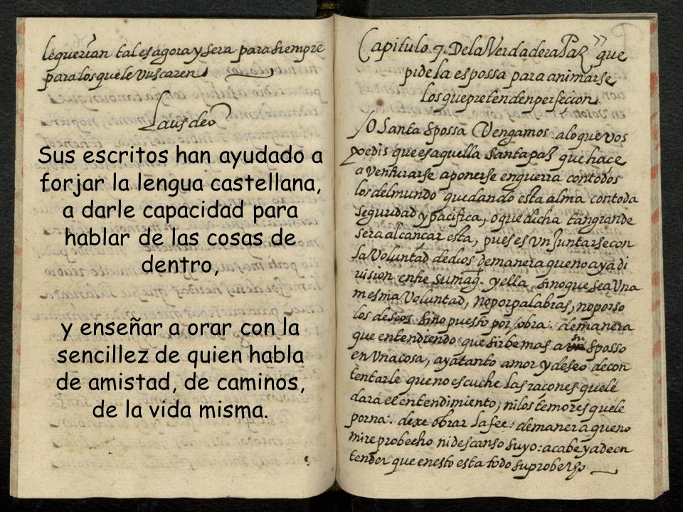 Sus escritos han ayudado a forjar la lengua castellana, a darle capacidad para hablar de las cosas de dentro,