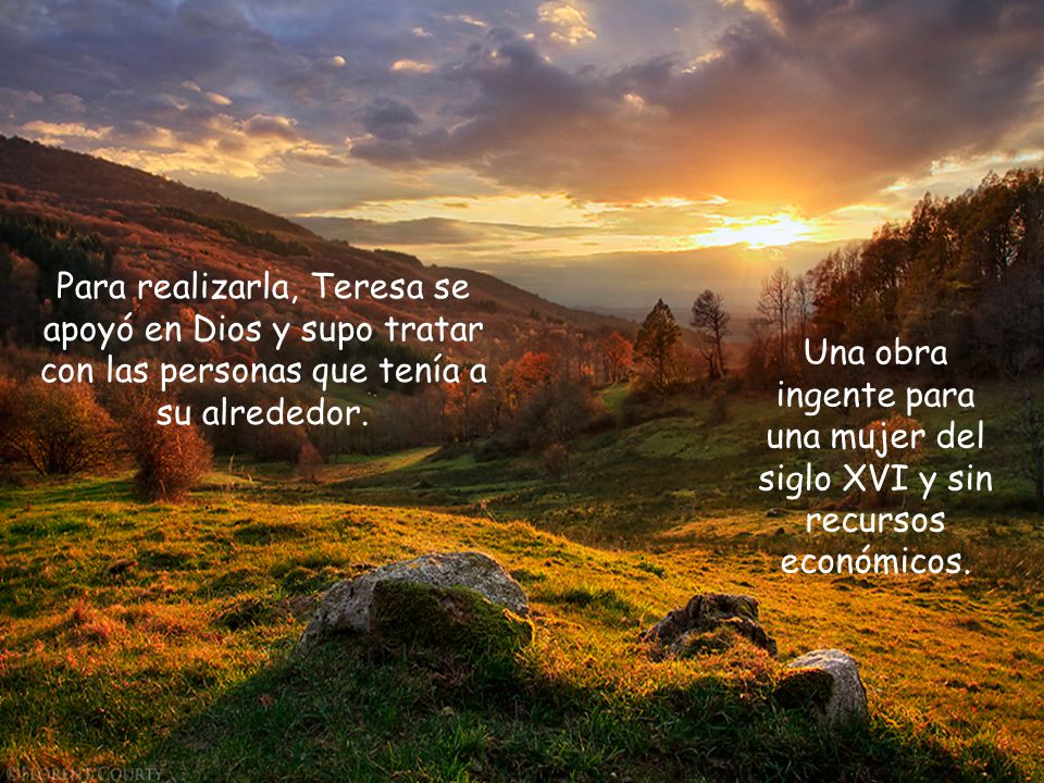 Para realizarla, Teresa se apoyó en Dios y supo tratar con las personas que tenía a su alrededor.
