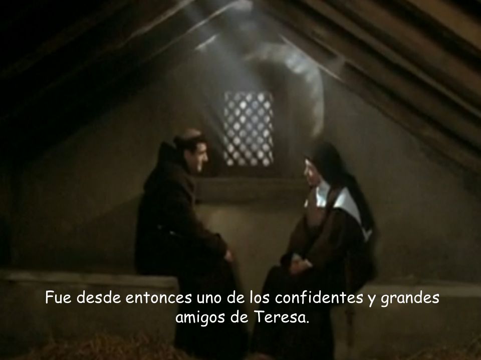 Fue desde entonces uno de los confidentes y grandes amigos de Teresa.