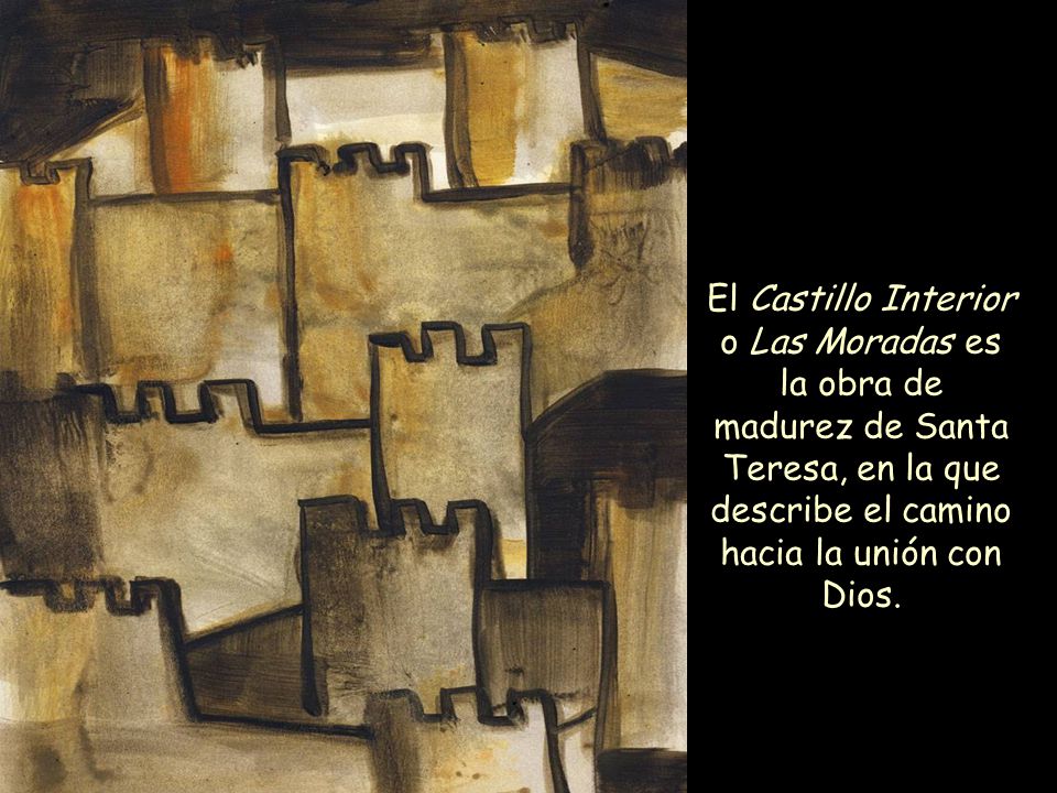 El Castillo Interior o Las Moradas es la obra de madurez de Santa Teresa, en la que describe el camino hacia la unión con Dios.