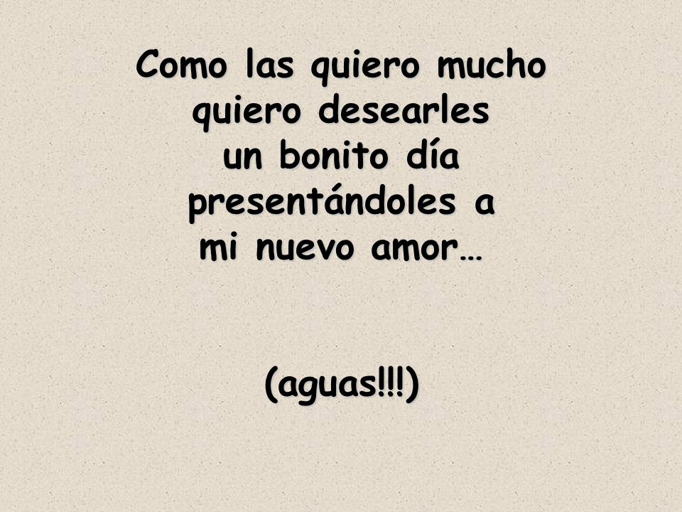 Como las quiero mucho quiero desearles un bonito día presentándoles a mi nuevo amor… (aguas!!!)