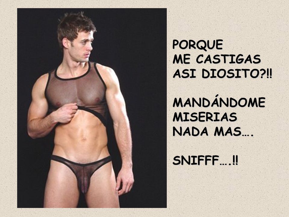 PORQUE ME CASTIGAS ASI DIOSITO !! MANDÁNDOME MISERIAS NADA MAS…. SNIFFF….!!