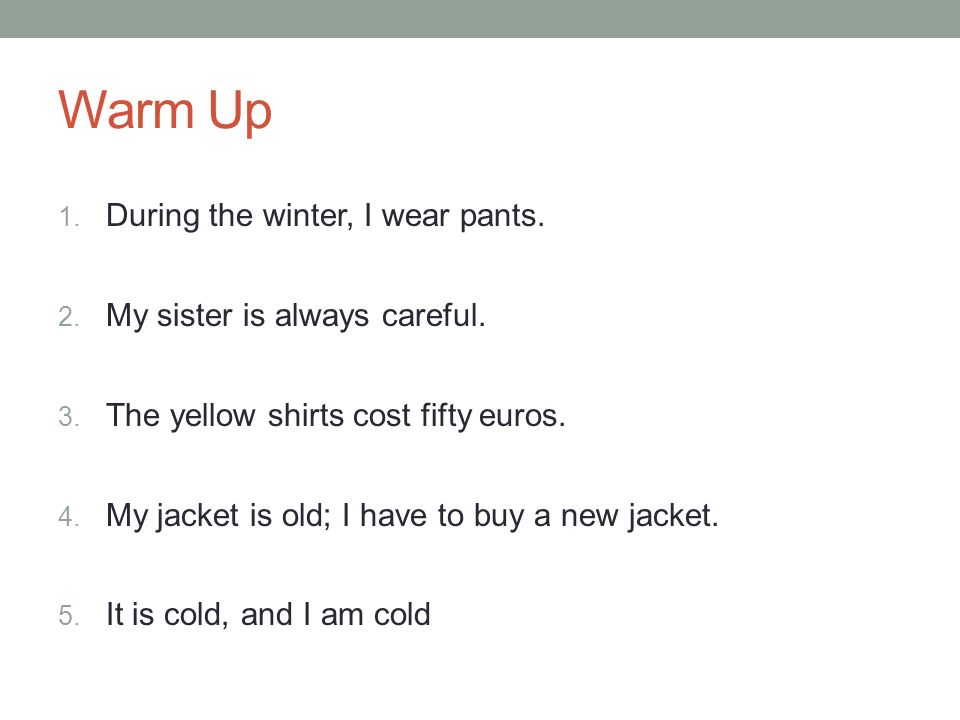 Warm Up During the winter, I wear pants. My sister is always careful.