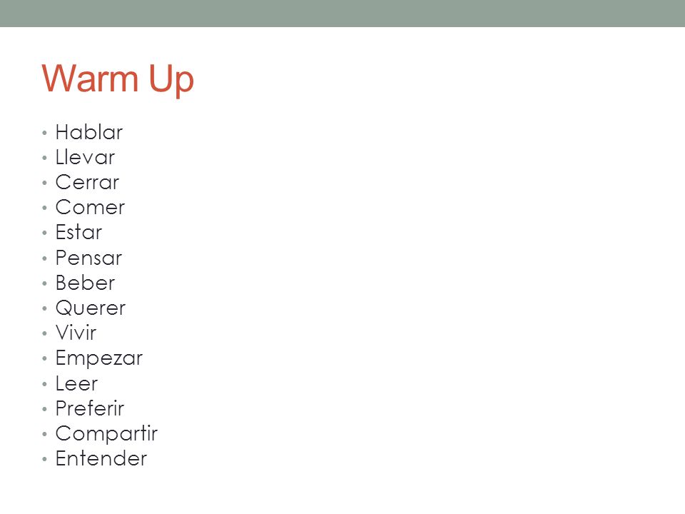 Warm Up Hablar Llevar Cerrar Comer Estar Pensar Beber Querer Vivir