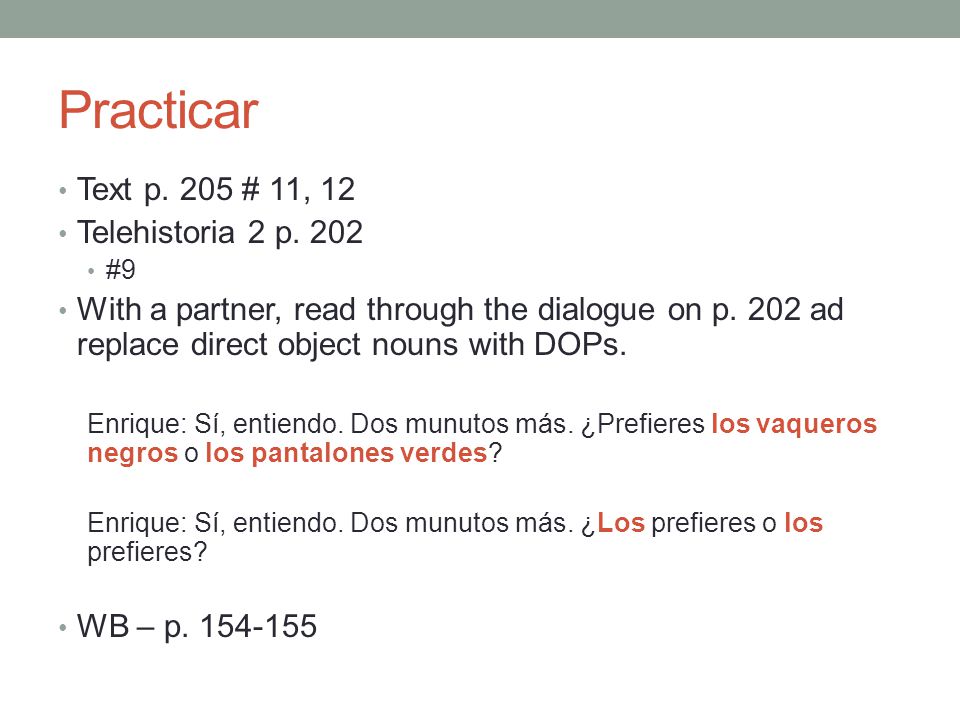 Practicar Text p. 205 # 11, 12 Telehistoria 2 p. 202