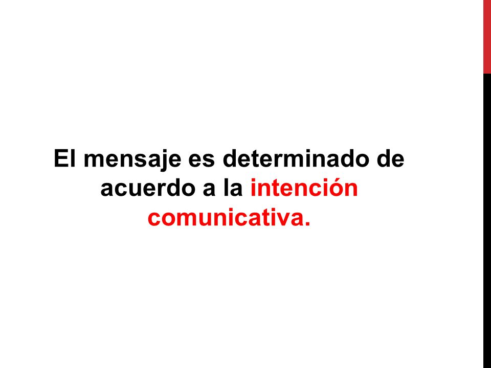 El mensaje es determinado de acuerdo a la intención comunicativa.