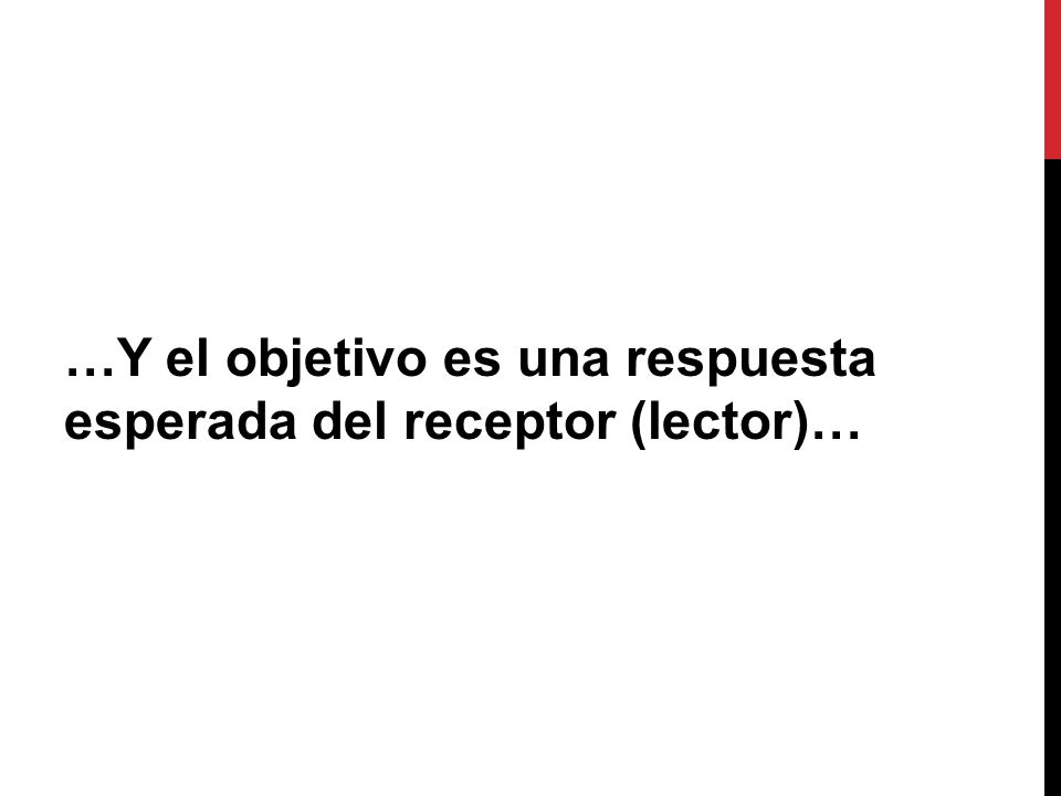 …Y el objetivo es una respuesta esperada del receptor (lector)…