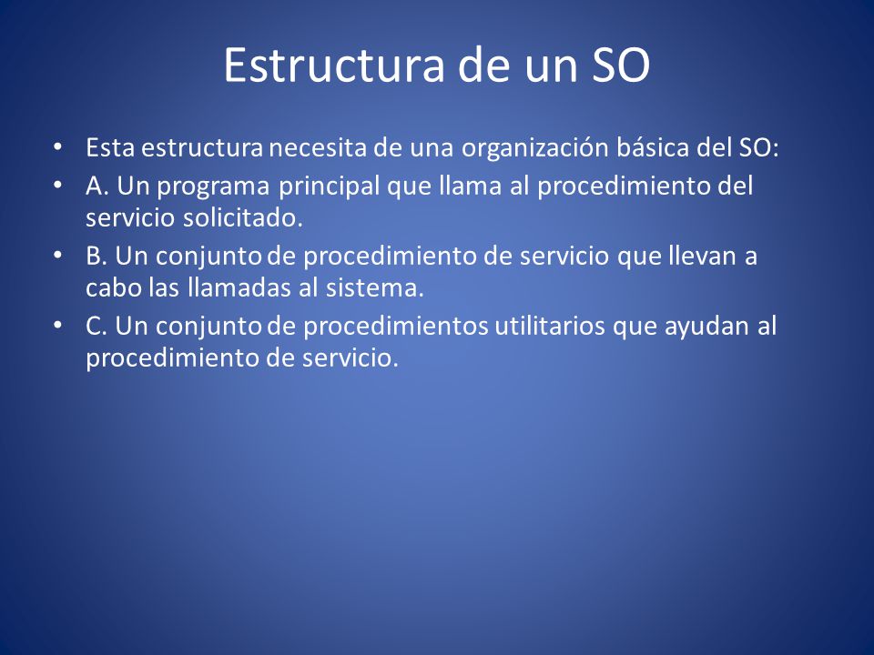 Estructura de un SO Esta estructura necesita de una organización básica del SO: