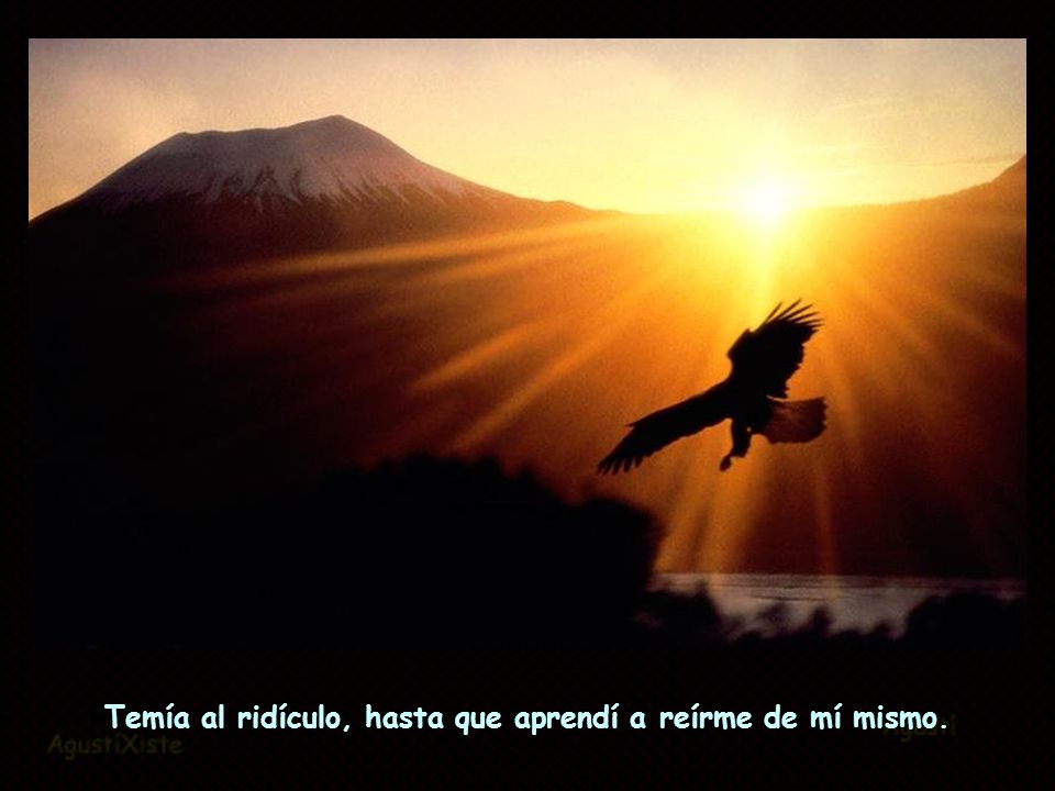 Temía al ridículo, hasta que aprendí a reírme de mí mismo.