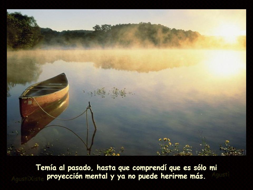 Temía al pasado, hasta que comprendí que es sólo mi