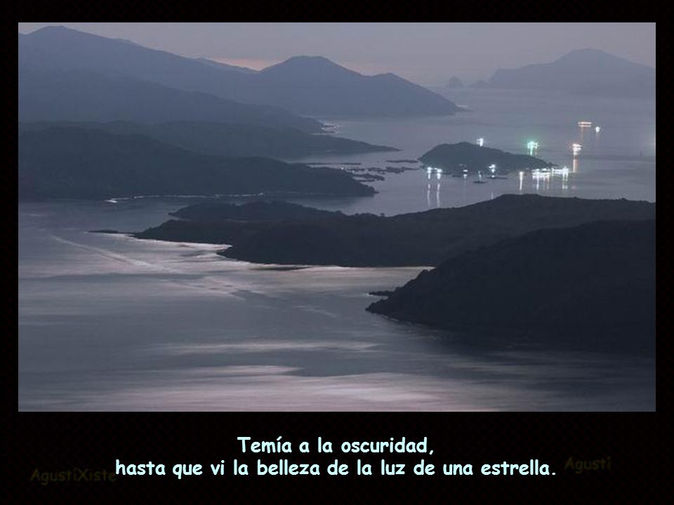 hasta que vi la belleza de la luz de una estrella.