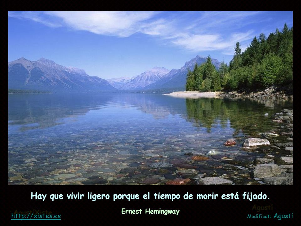 Hay que vivir ligero porque el tiempo de morir está fijado.