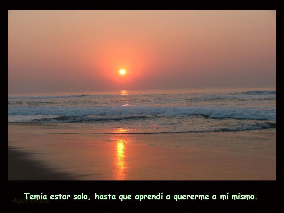 Temía estar solo, hasta que aprendí a quererme a mí mismo.