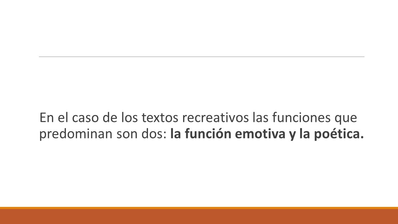 En el caso de los textos recreativos las funciones que predominan son dos: la función emotiva y la poética.