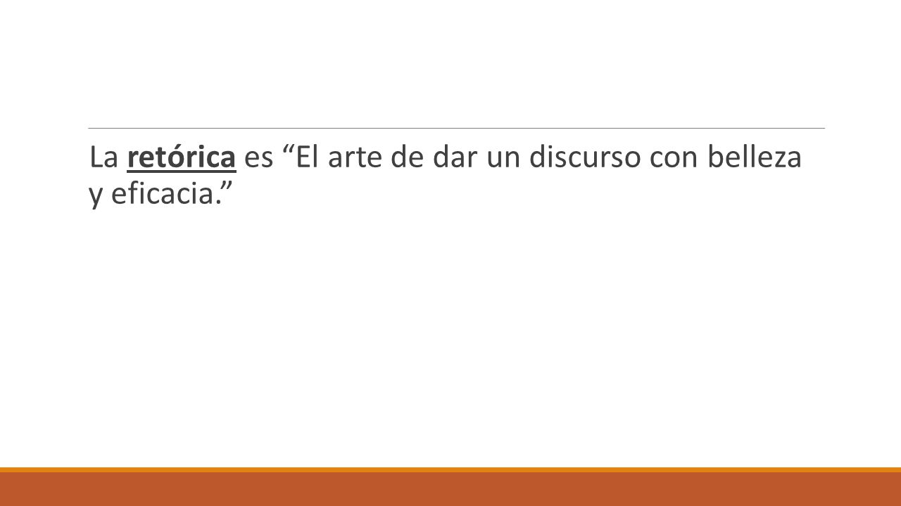 La retórica es El arte de dar un discurso con belleza y eficacia.