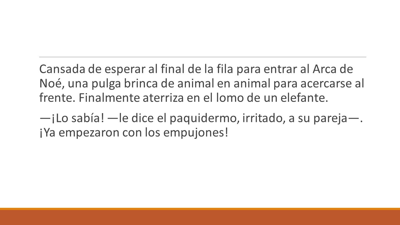 Cansada de esperar al final de la fila para entrar al Arca de Noé, una pulga brinca de animal en animal para acercarse al frente. Finalmente aterriza en el lomo de un elefante.