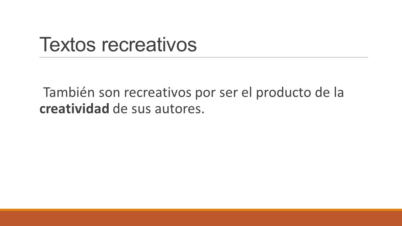 Textos recreativos También son recreativos por ser el producto de la creatividad de sus autores.