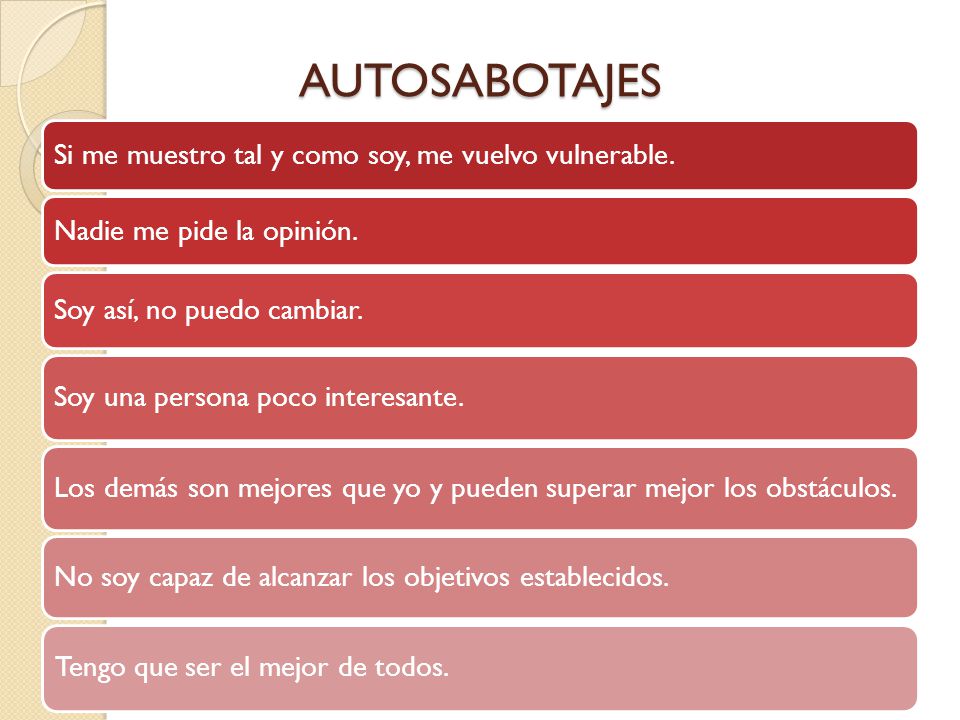 AUTOSABOTAJES Si me muestro tal y como soy, me vuelvo vulnerable.
