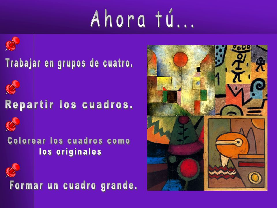 Ahora tú... Trabajar en grupos de cuatro. Repartir los cuadros.