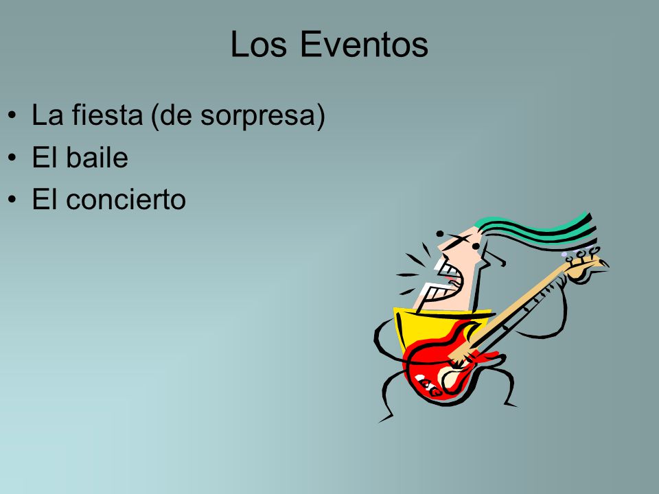 Los Eventos La fiesta (de sorpresa) El baile El concierto