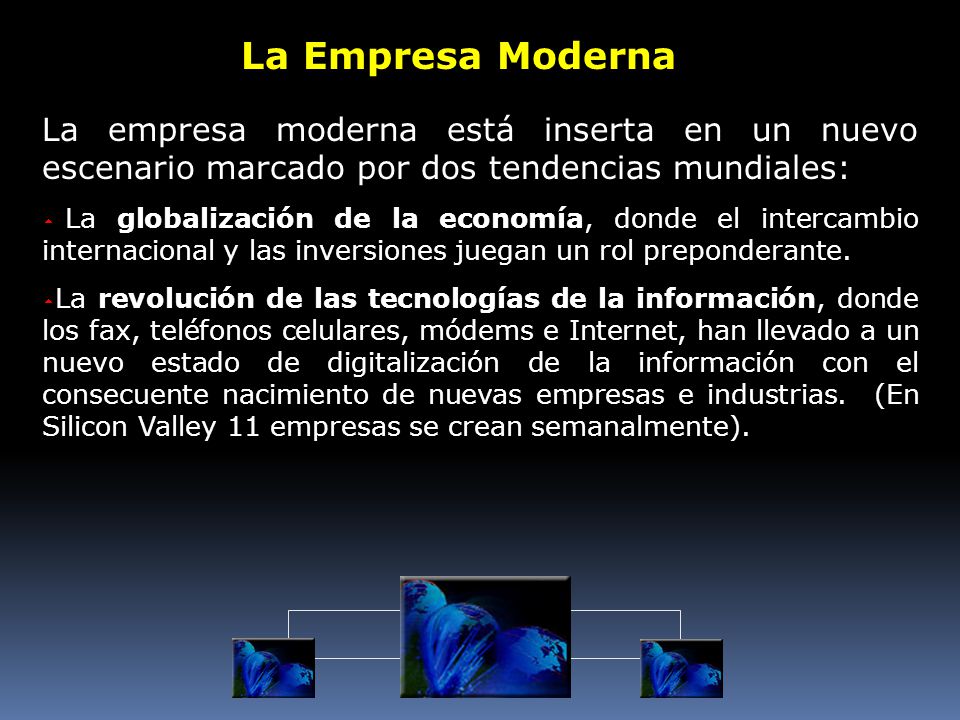 La Empresa Moderna La empresa moderna está inserta en un nuevo escenario marcado por dos tendencias mundiales: