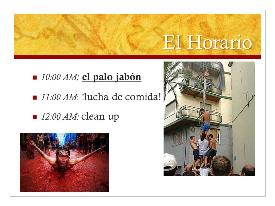 El Horario 10:00 AM: el palo jabón 11:00 AM: !lucha de comida!