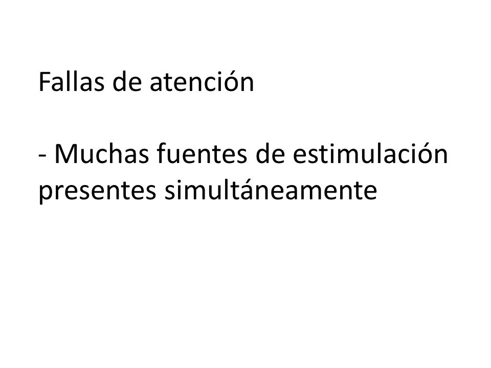Fallas de atención - Muchas fuentes de estimulación presentes simultáneamente