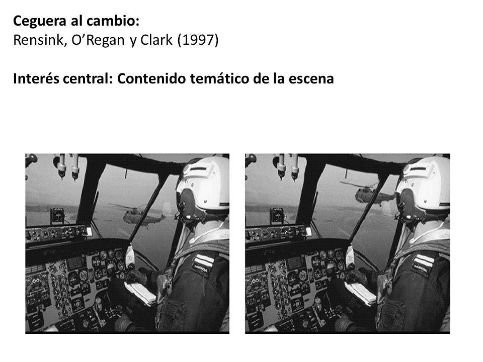 Ceguera al cambio: Rensink, O’Regan y Clark (1997) Interés central: Contenido temático de la escena