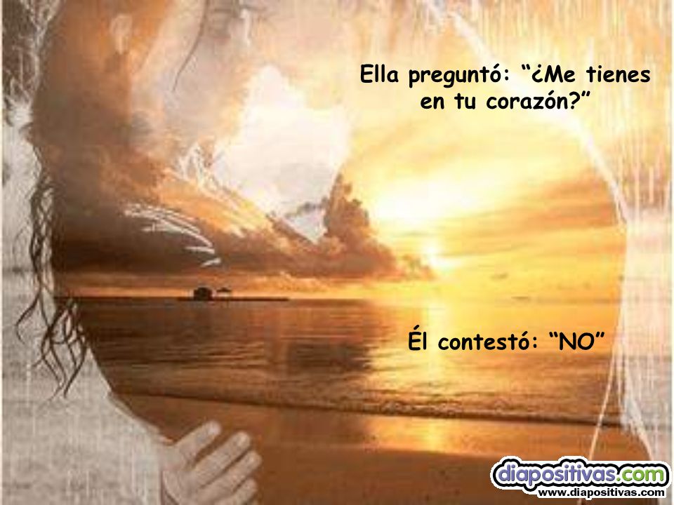 Ella preguntó: ¿Me tienes en tu corazón
