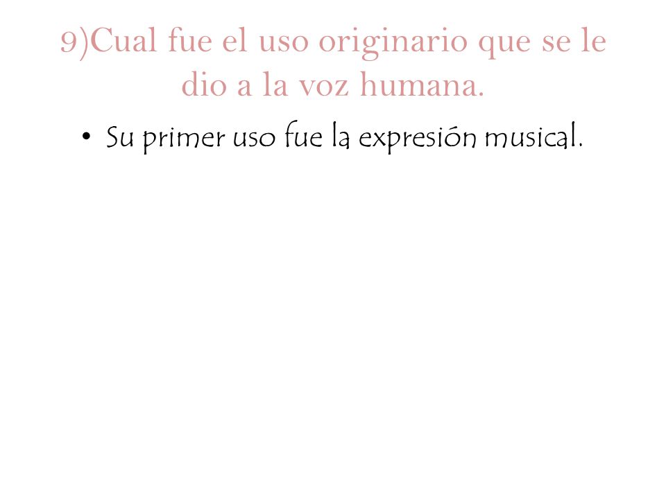 9)Cual fue el uso originario que se le dio a la voz humana.