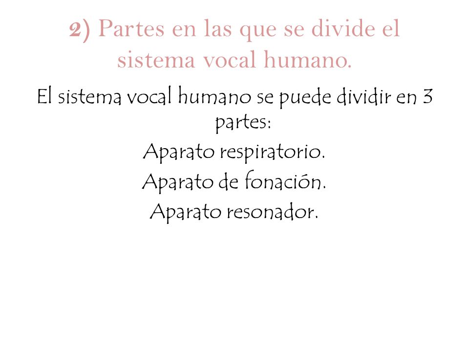 2) Partes en las que se divide el sistema vocal humano.