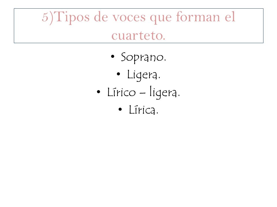 5)Tipos de voces que forman el cuarteto.