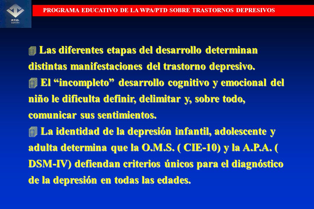 Las diferentes etapas del desarrollo determinan distintas manifestaciones del trastorno depresivo.