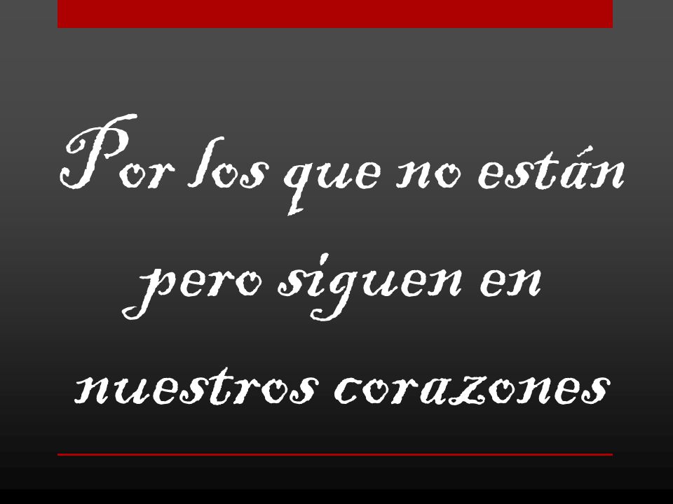 Por los que no están pero siguen en nuestros corazones
