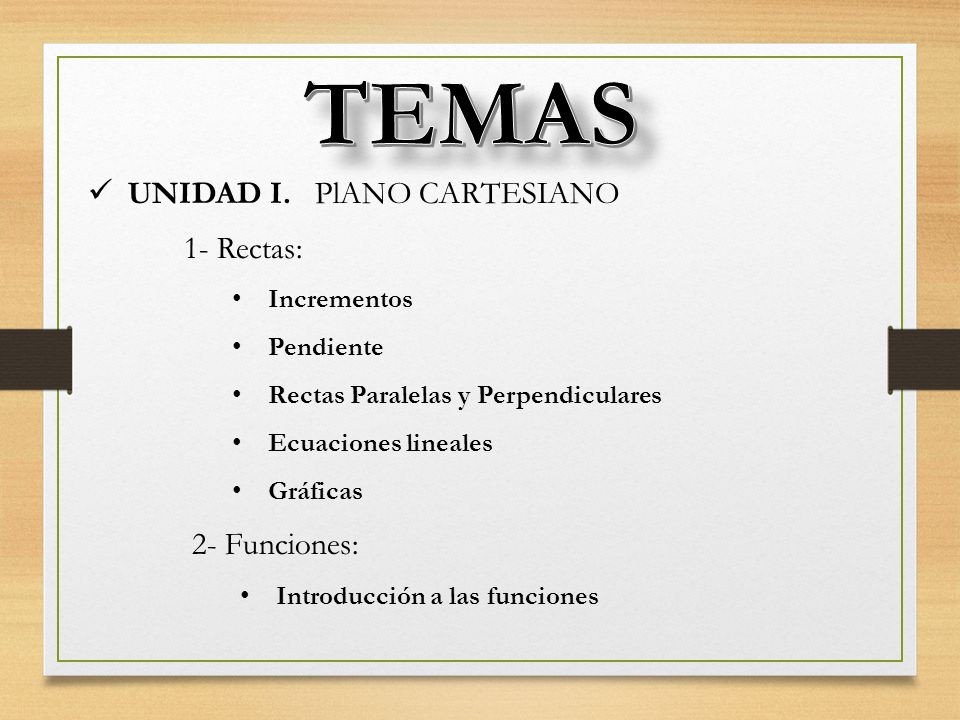 TEMAS UNIDAD I. PlANO CARTESIANO 1- Rectas: 2- Funciones: Incrementos