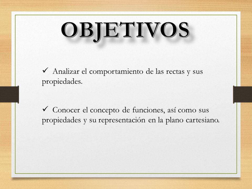 OBJETIVOS Analizar el comportamiento de las rectas y sus propiedades.