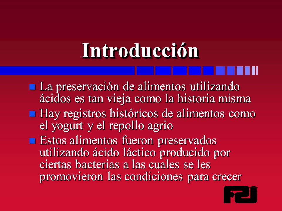 Introducción La preservación de alimentos utilizando ácidos es tan vieja como la historia misma.