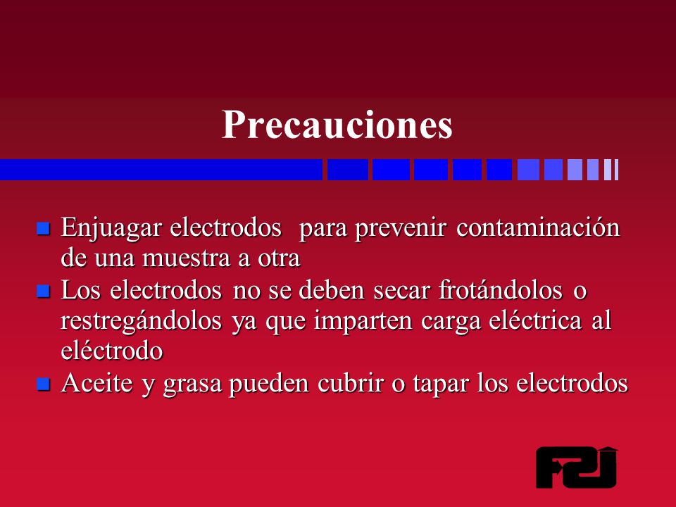 Precauciones Enjuagar electrodos para prevenir contaminación de una muestra a otra.