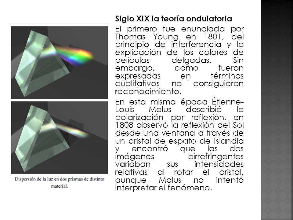 Siglo XIX la teoría ondulatoria El primero fue enunciada por Thomas Young en 1801, del principio de interferencia y la explicación de los colores de películas delgadas.