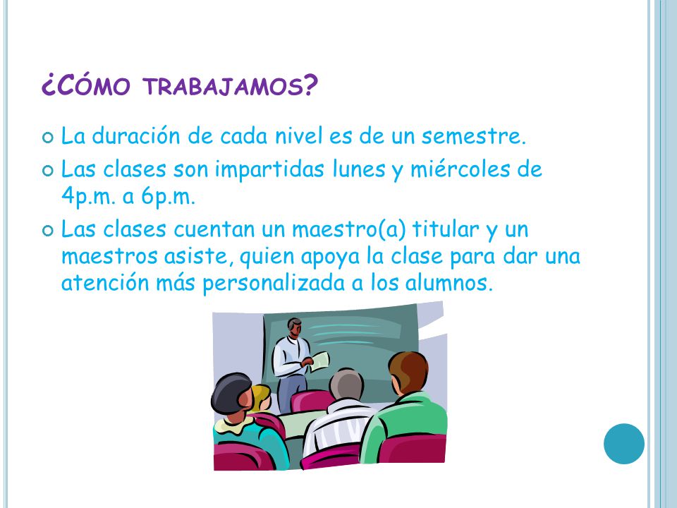 ¿Cómo trabajamos La duración de cada nivel es de un semestre.