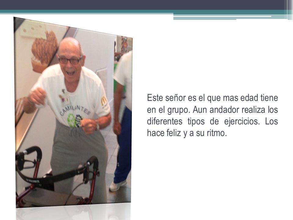 Este señor es el que mas edad tiene en el grupo