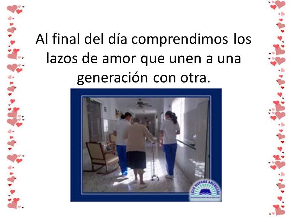 Al final del día comprendimos los lazos de amor que unen a una generación con otra.