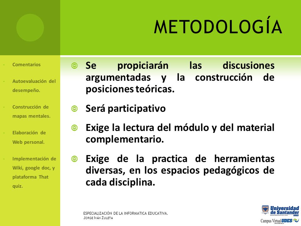 METODOLOGÍA Comentarios. Autoevaluación del desempeño. Construcción de mapas mentales. Elaboración de Web personal.