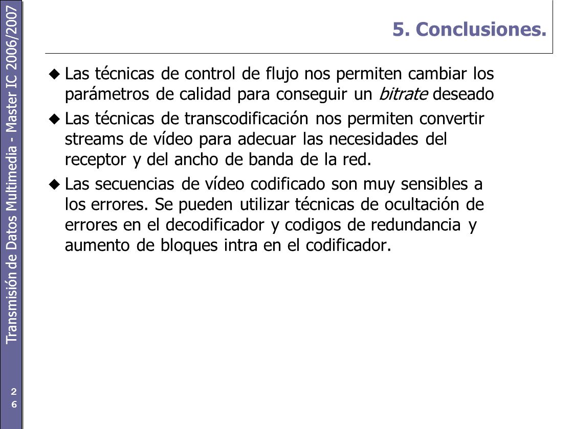 5. Conclusiones. Las técnicas de control de flujo nos permiten cambiar los parámetros de calidad para conseguir un bitrate deseado.