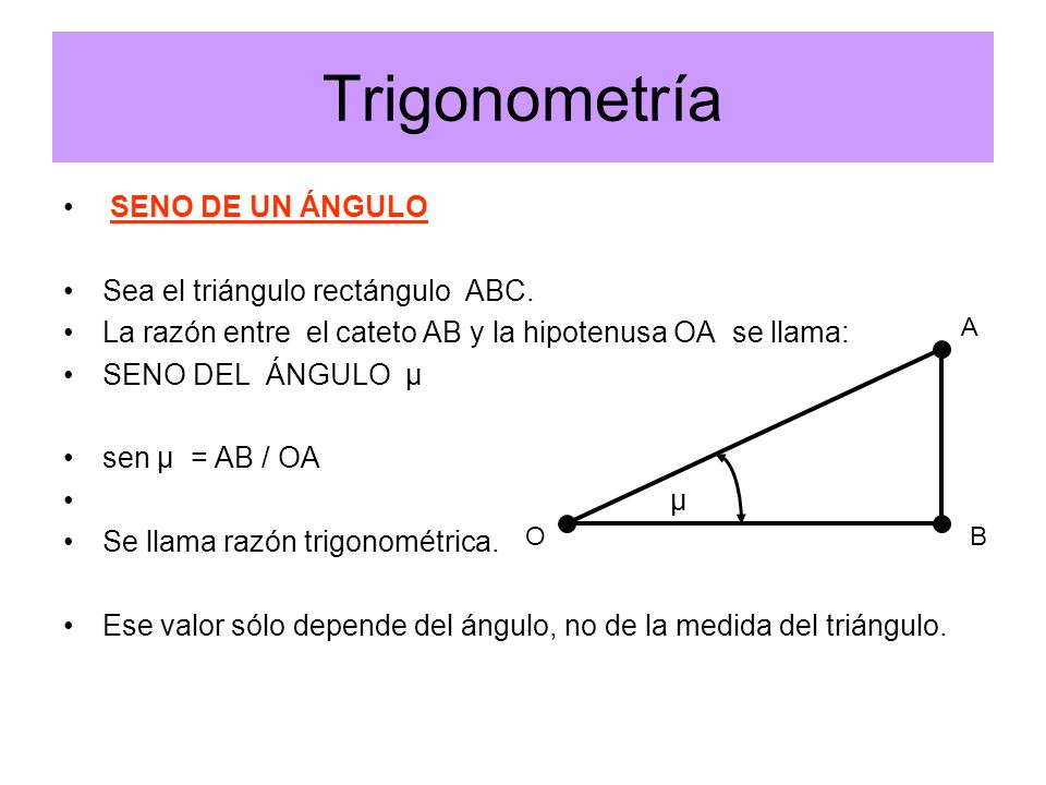 Trigonometría SENO DE UN ÁNGULO Sea el triángulo rectángulo ABC.