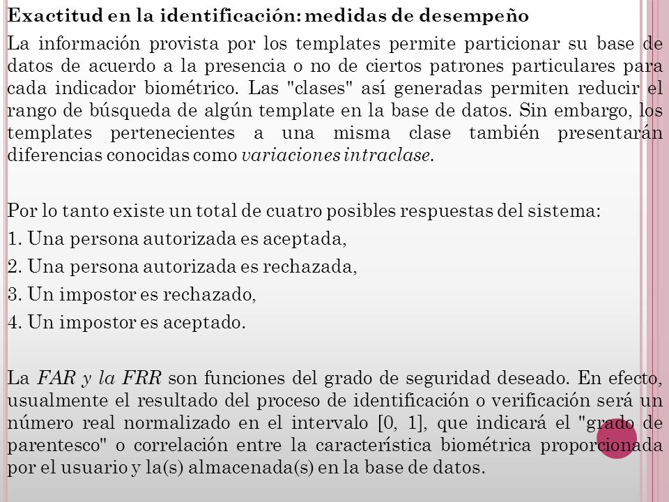 Exactitud en la identificación: medidas de desempeño La información provista por los templates permite particionar su base de datos de acuerdo a la presencia o no de ciertos patrones particulares para cada indicador biométrico.