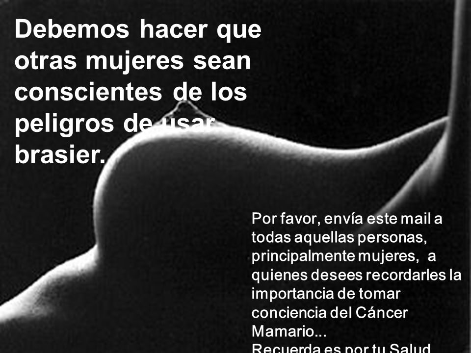 Debemos hacer que otras mujeres sean conscientes de los peligros de usar brasier.